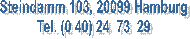Steindamm 103, 20099 Hamburg
Tel. (0 40) 24 73 29